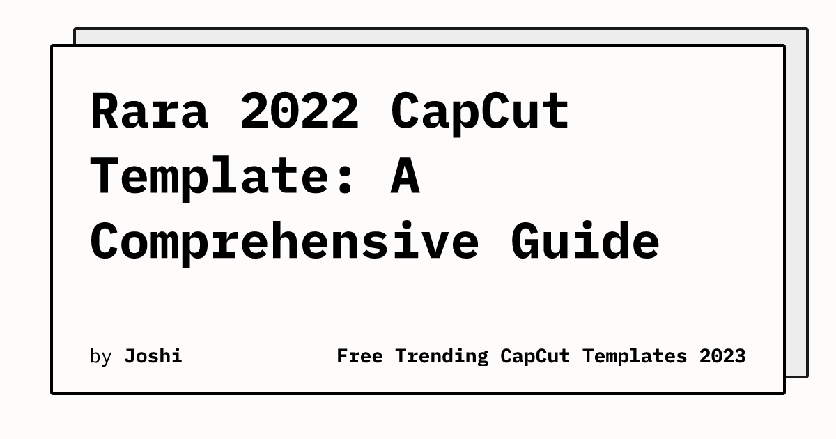 Rara 2022 CapCut Template A Comprehensive Guide